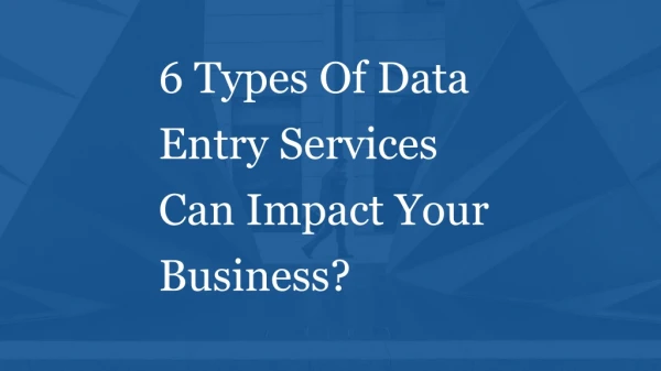 6 Types Of Data Entry Services Can Impact Your Business?