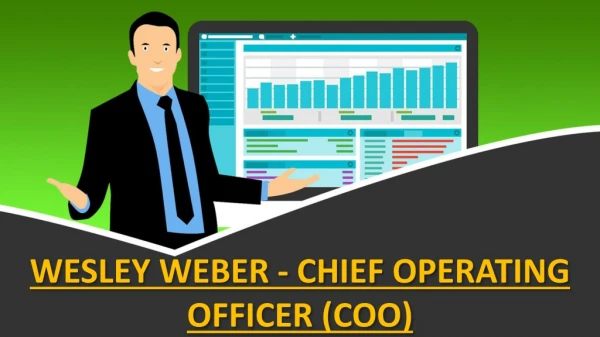 WESLEY WEBER - CHIEF OPERATING OFFICER (COO)