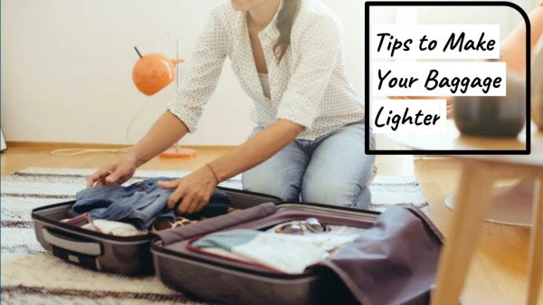 Tips to Make Your Baggage Lighter