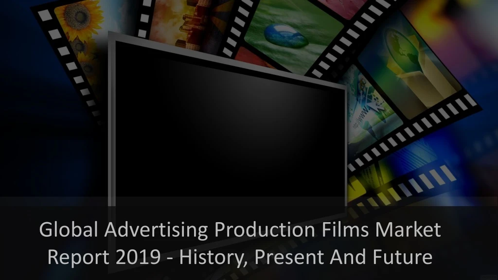 global advertising production films market report