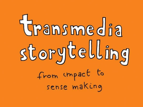 Transmedia Storytellling - from Impact to Sense Making