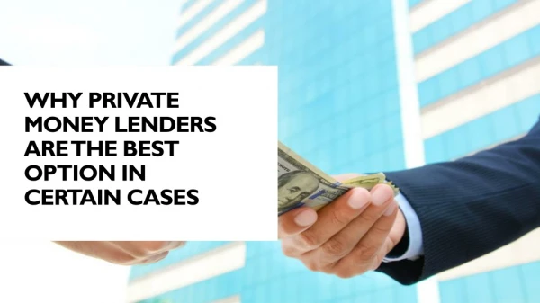 Why private money lenders are the best option in certain cases