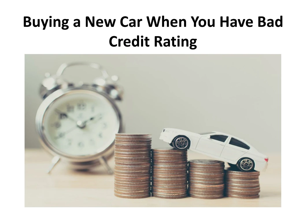 buying a new car when you have bad credit rating