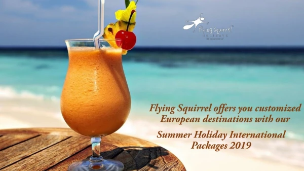 Flying Squirrel Offers You An Exiting Summer Holidays International Packages 2019