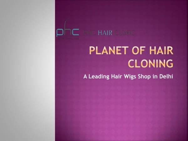Planet of hair cloning A leading Shop for Hair Wigs in Delhi