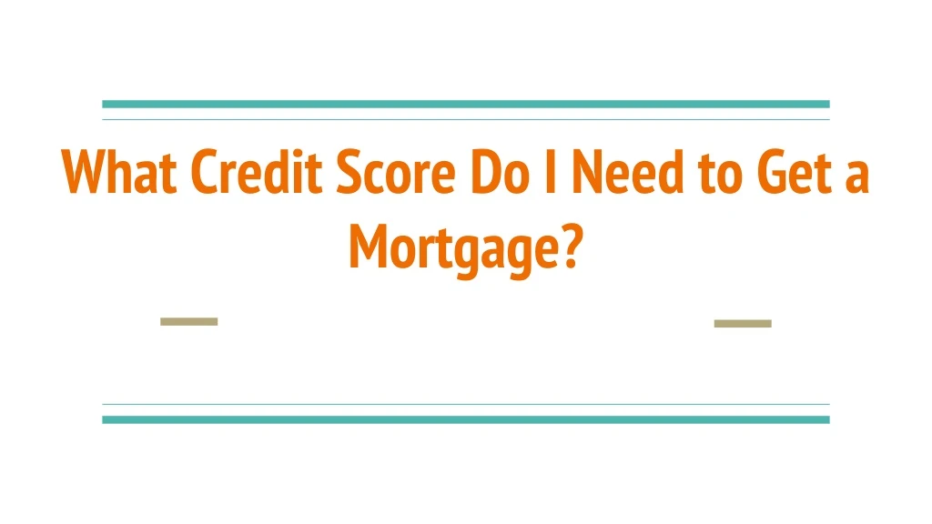 what credit score do i need to get a mortgage