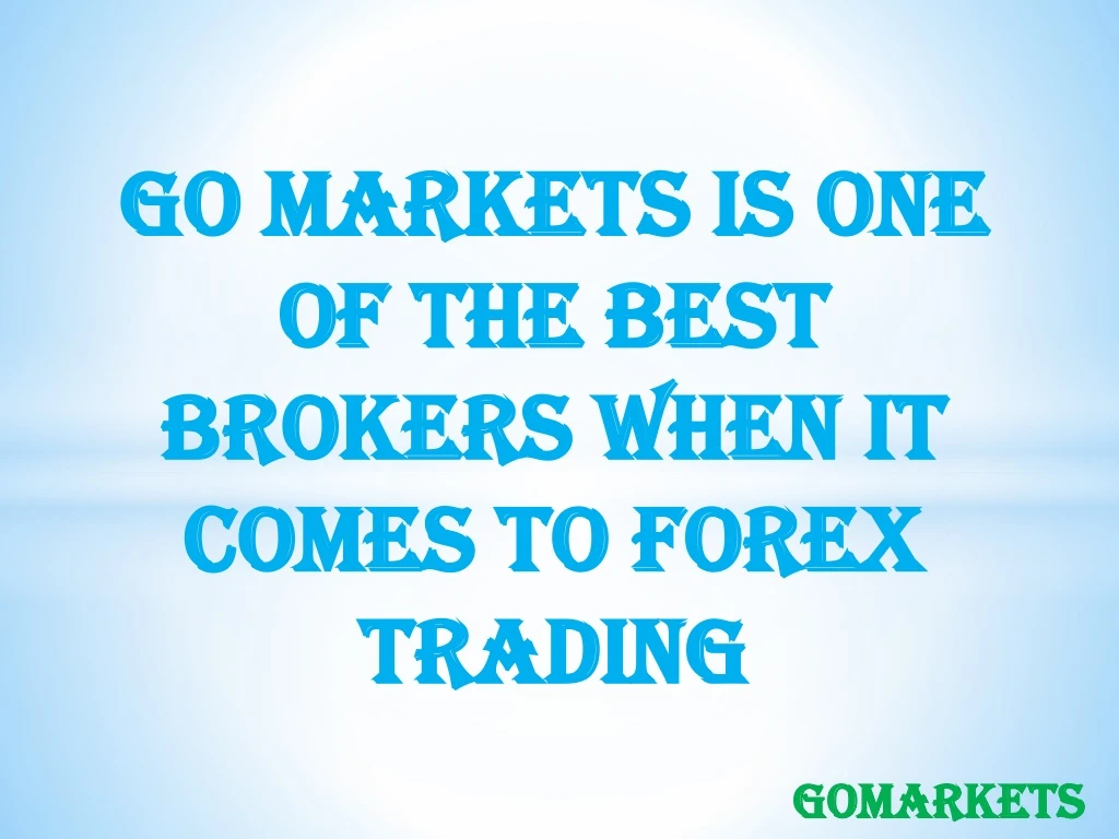 go markets is one of the best brokers when