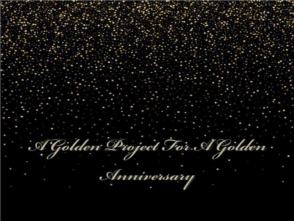 a golden project for a golden anniversary