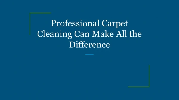 Professional Carpet Cleaning Can Make All the Difference