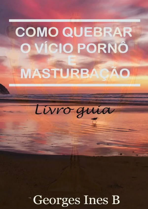 COMO QUEBRAR O VÍCIO PORNÔ E MASTURBAÇÃO BY Georges INES B