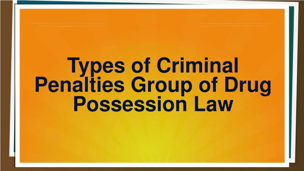 types of criminal penalties group of drug possession law