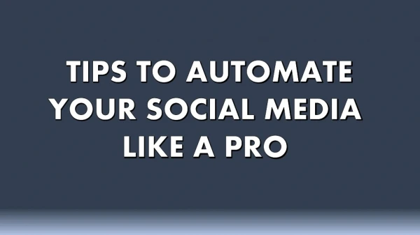 TIPS TO AUTOMATE YOUR SOCIAL MEDIA LIKE A PRO