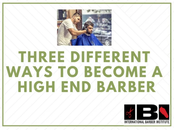 3 Ways to Become a High End Barber | International Barber Institute