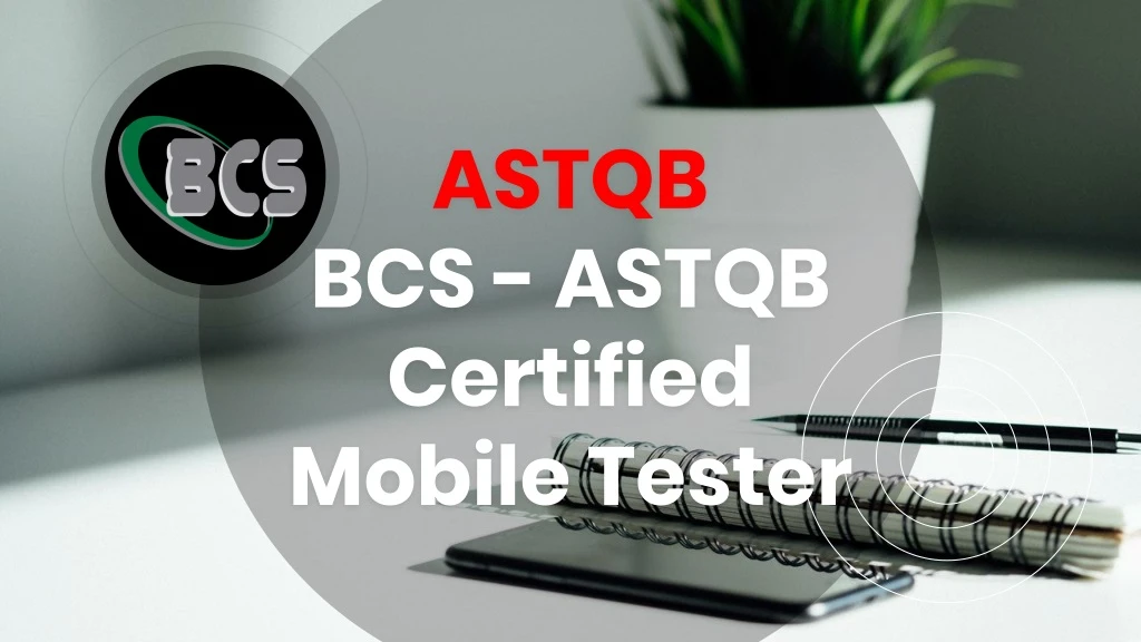 astqb bcs astqb certified mobile tester