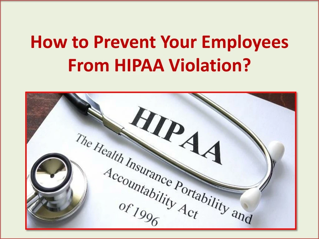 how to prevent y our e mployees f rom hipaa violation