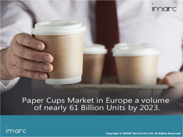 Paper Cups Market In Europe: Industry Trends, Growth, Share, Size, Demand and Forecast Till 2023