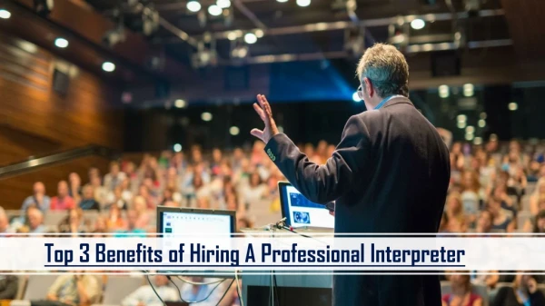 Top 3 Benefits of Hiring A Professional Interpreter