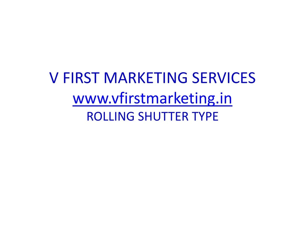 v first marketing services www vfirstmarketing in rolling shutter type