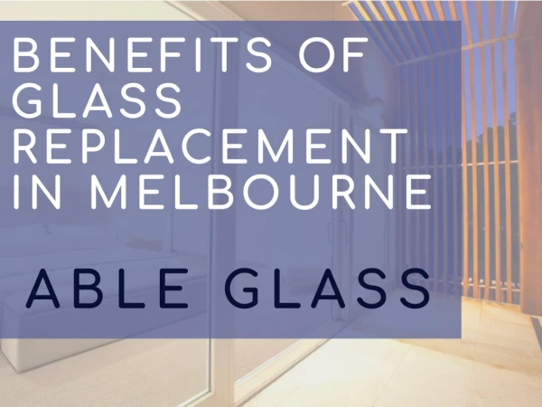Benefits of glass replacement in Melbourne - PDF