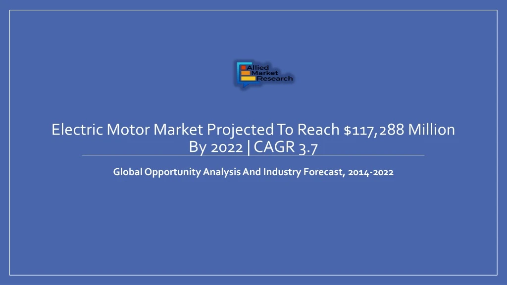 electric motor market projected to reach 117 288 million by 2022 cagr 3 7