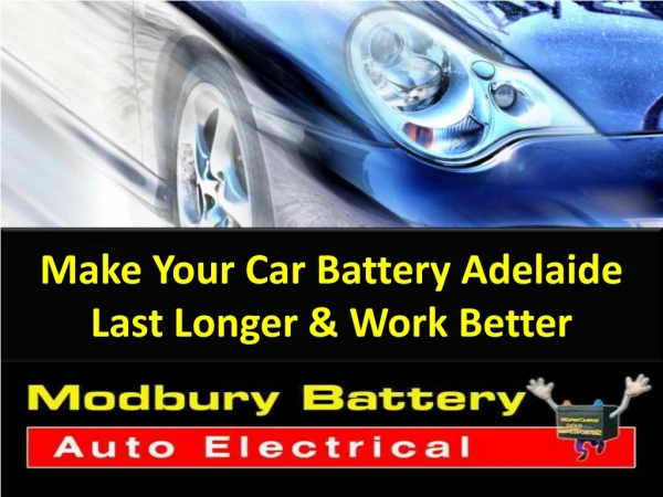 Make Your Car Battery Adelaide Last Longer & Work Better