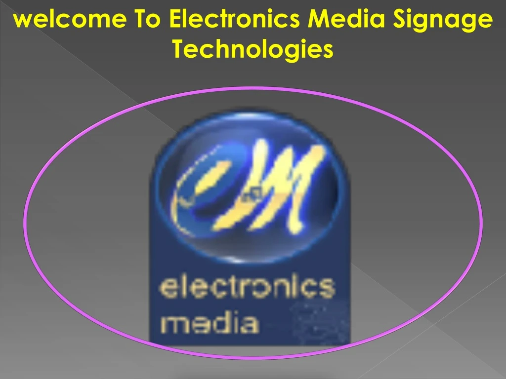 welcome to electronics media signage technologies