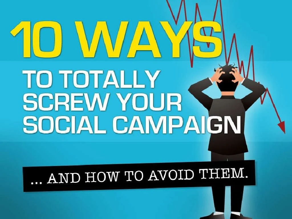 10 ways to totally screw your social media campaign and how to avoid them