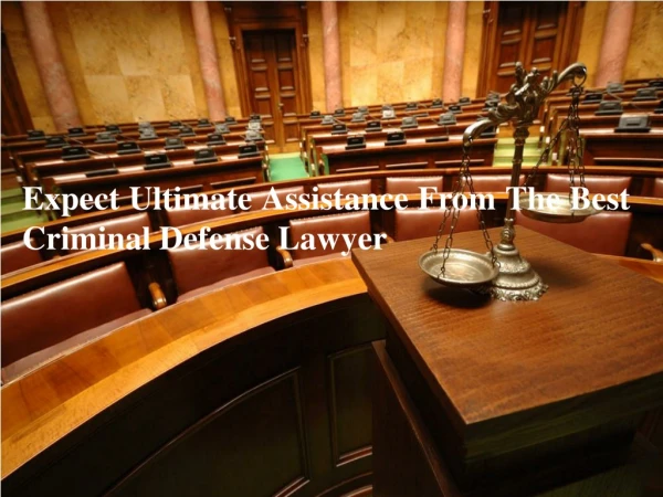 Expect Ultimate Assistance From The Best Criminal Defense Lawyer