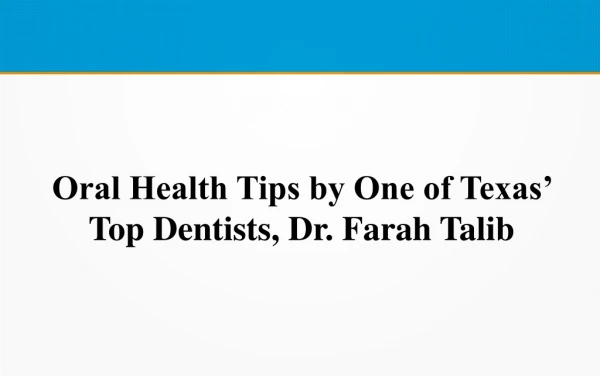 Oral Health Tips by One of Texas’ Top Dentists, Dr. Farah Talib