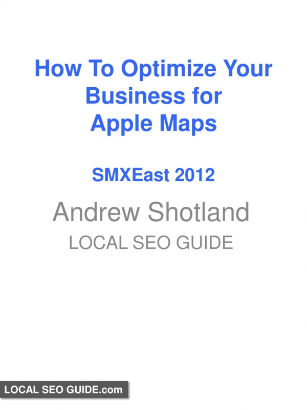 How to optimize your business for apple maps smx east 2012 - andrew shotland