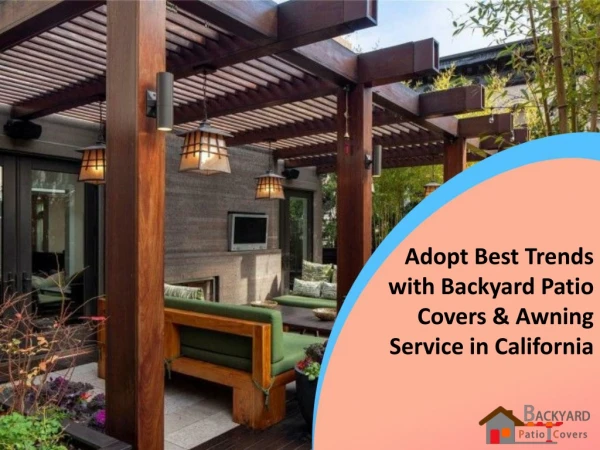 Adopt Best Trends with Backyard Patio Covers & Awning Service in California