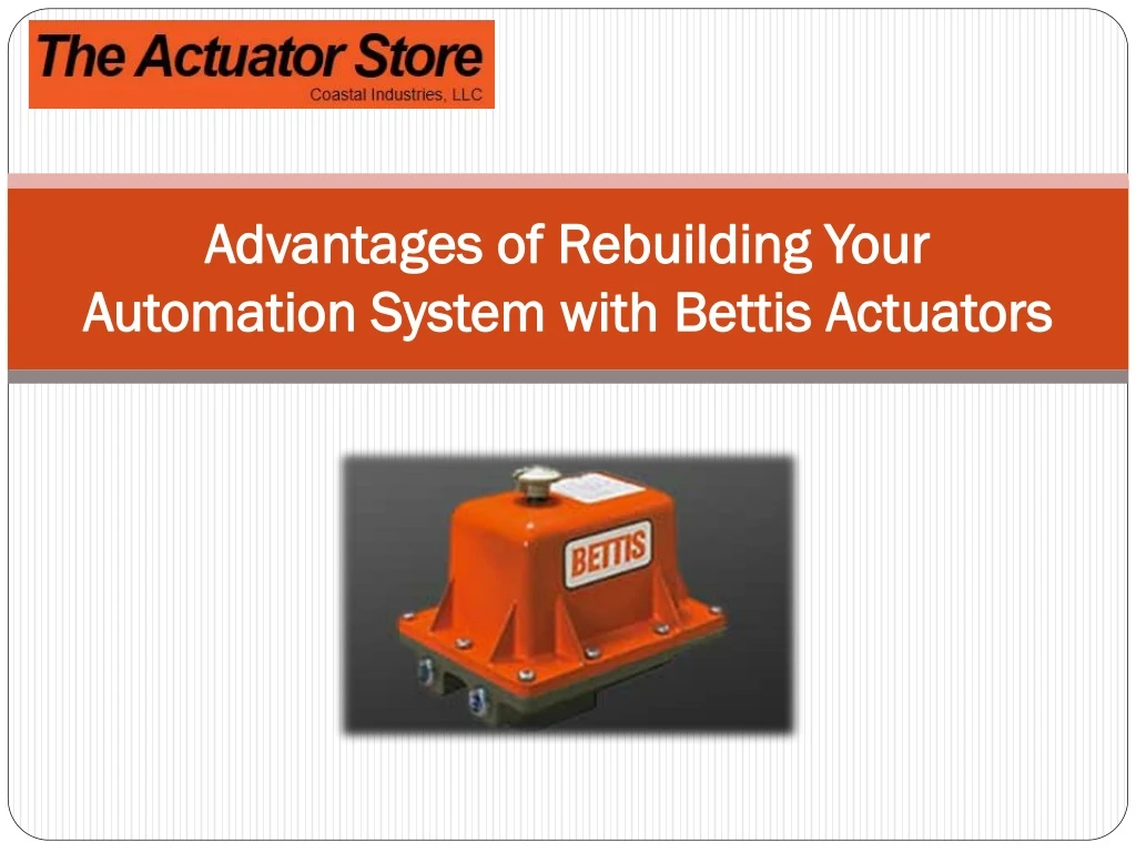 advantages of rebuilding your automation system with bettis actuators