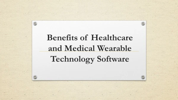 Benefits of Healthcare and Medical Wearable Technology Software