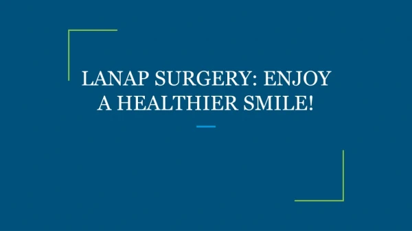 LANAP SURGERY: ENJOY A HEALTHIER SMILE!