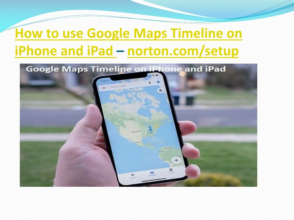 how to use google maps timeline on iphone and ipad norton com setup