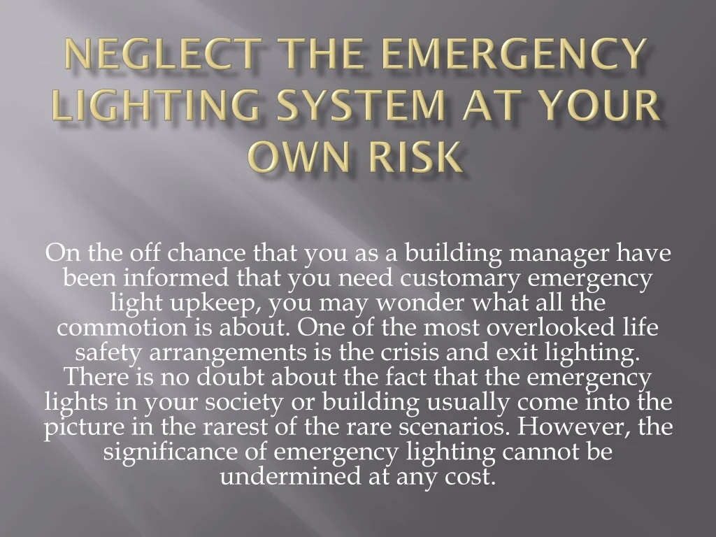 neglect the emergency lighting system at your own risk