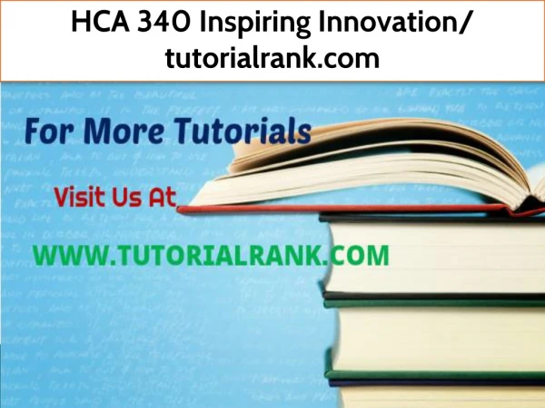 HCA 340 Inspiring Innovation- tutorialrank.com