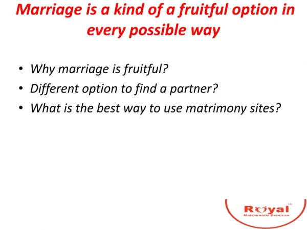 Marriage is a kind of a fruitful option in every possible way