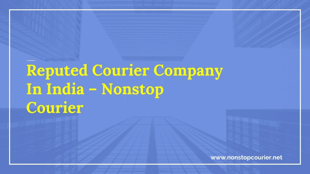 reputed courier company in india nonstop courier