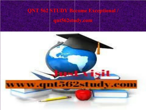 QNT 562 STUDY Become Exceptional / qnt562study.com