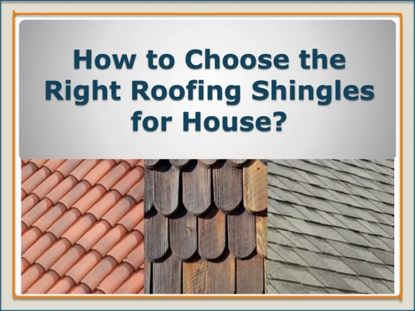 How to Choose the Right Roofing Shingles for Your House?
