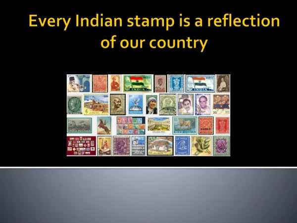 Every Indian stamp is a reflection of our country