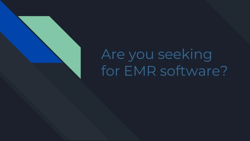 are you seeking for emr software