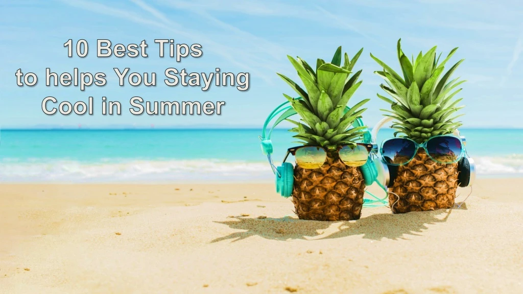 10 best tips to helps you staying cool in summer