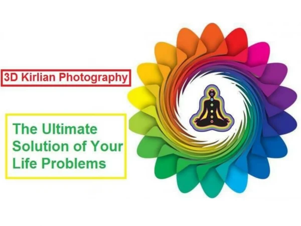 3D Kirlian Photography - the Ultimate Solution of Your Life Problems