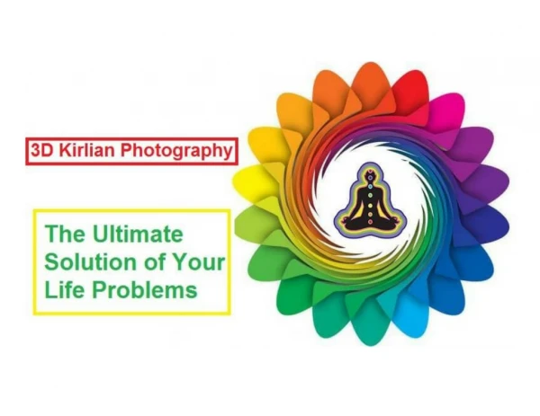 3D Kirlian Photography - the Ultimate Solution of Your Life Problems