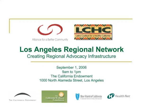 Los Angeles Regional Network Creating Regional Advocacy Infrastructure September 1, 2006 9am to 1pm The California Endo