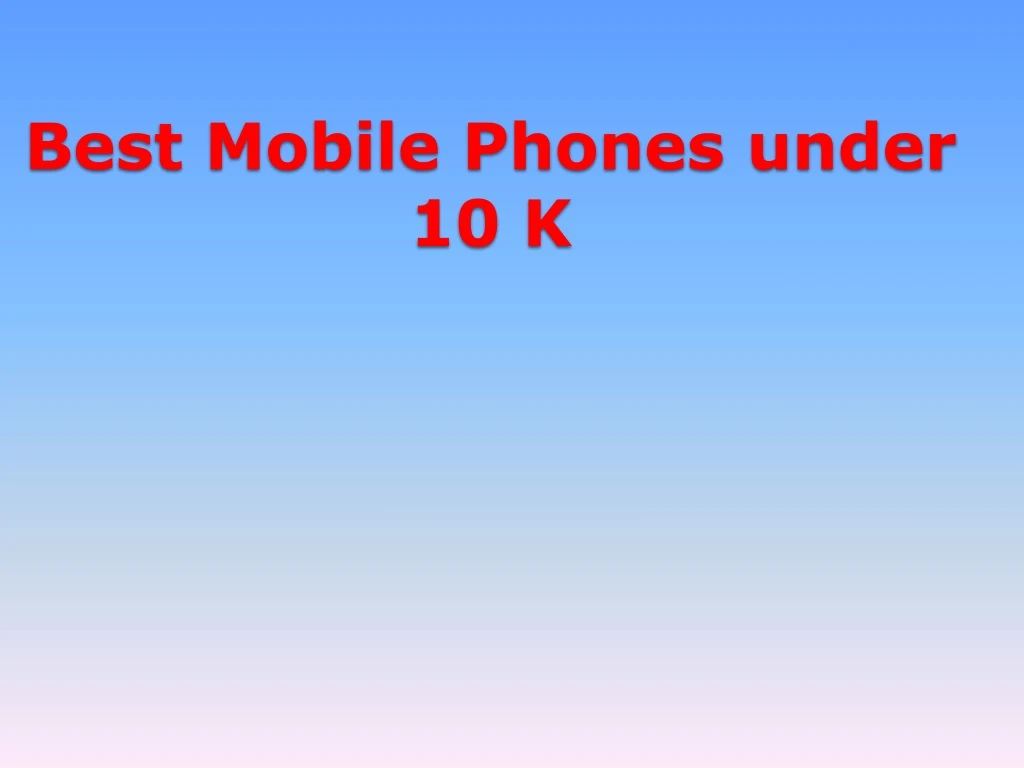 best mobile phones under 1 0 k