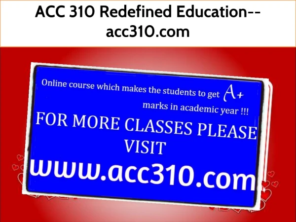 ACC 310 Redefined Education--acc310.com