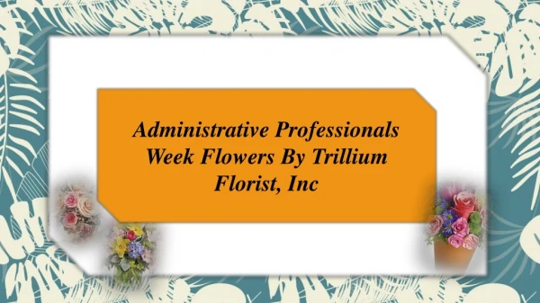 Administrative Professionals Week Flowers By Trillium Florist Canada